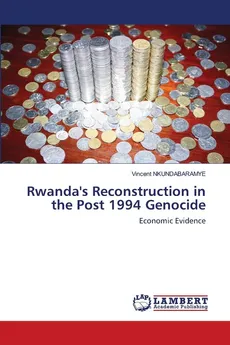 Rwanda's Reconstruction in the Post 1994 Genocide - Vincent NKUNDABARAMYE