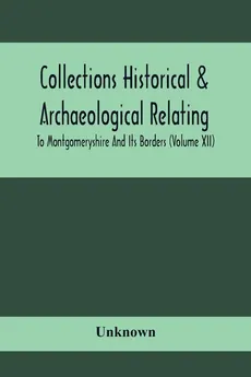 Collections Historical & Archaeological Relating To Montgomeryshire And Its Borders (Volume Xii) - unknown