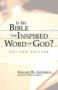 Is My Bible the Inspired Word of God? - Edward W. Goodrick