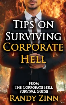 Tips on Surviving Corporate Hell - Randy Zinn