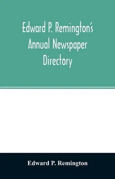 Edward P. Remington's annual newspaper directory - Remington Edward P.