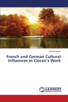 French and German Cultural Influences in Cioran's Work - Ciprian Valcan
