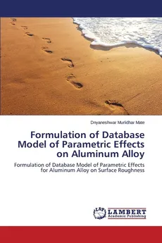 Formulation of Database Model of Parametric Effects on Aluminum Alloy - Dnyaneshwar Murlidhar Mate