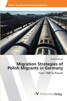 Migration Strategies of Polish Migrants in Germany - Vinzenz Kratzer