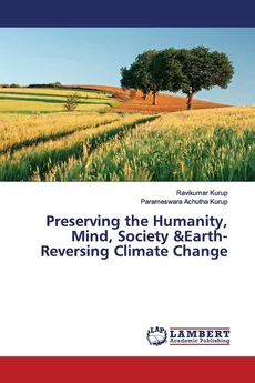 Preserving the Humanity, Mind, Society &Earth-Reversing Climate Change - Ravikumar Kurup