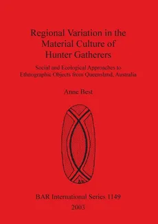 Regional Variation in the Material Culture of Hunter Gatherers - Anne Best