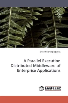 A Parallel Execution Distributed Middleware of Enterprise Applications - Que Thu Dung Nguyen