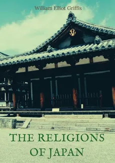 The religions of Japan - William Elliot Griffis