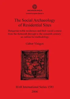 The Social Archaeology of Residential Sites - Gábor Virágos