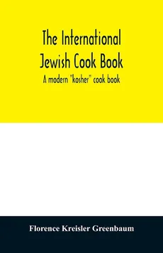 The international Jewish cook book; a modern "kosher" cook book - Greenbaum