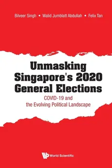 Unmasking Singapore's 2020 General Elections - Singh Bilveer