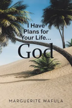 I Have Plans for Your Life... God - Marguerite Wafula