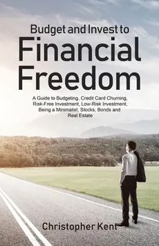 Budget and Invest to Financial Freedom - Christopher Kent