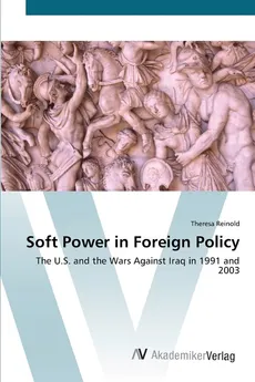 Soft Power in Foreign Policy - Theresa Reinold