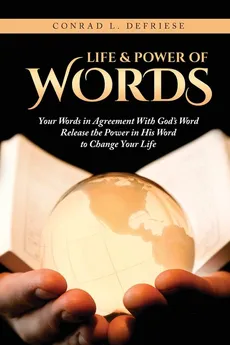 Life and Power of Words - Conrad L. DeFriese