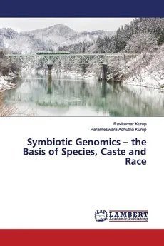 Symbiotic Genomics - the Basis of Species, Caste and Race - Ravikumar Kurup