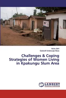 Challenges & Coping Strategies of Women Living in Kpakungu Slum Area - Aisha Jibril