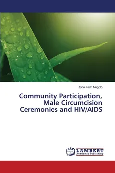 Community Participation, Male Circumcision Ceremonies and HIV/AIDS - John Faith Magolo