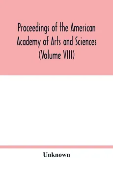 Proceedings of the American Academy of Arts and Sciences (Volume VIII) - unknown
