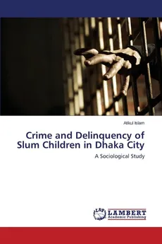 Crime and Delinquency of Slum Children in Dhaka City - Atikul Islam