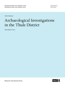 Archaeological Investigations in the Thule District. Descriptive Part. - Erik Holtved