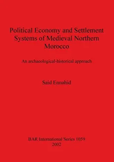 Political Economy and Settlement Systems of Medieval Northern Morocco - Said Ennahid