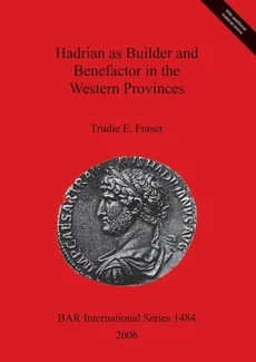 Hadrian as Builder and Benefactor in the Western Provinces - Trudie  E. Fraser
