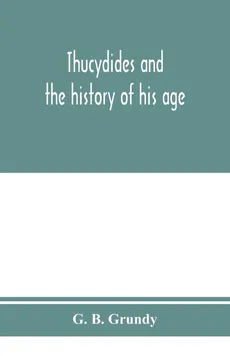 Thucydides and the history of his age - Grundy G. B.