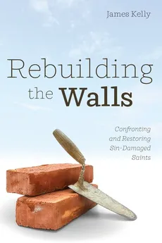 Rebuilding the Walls - James Kelly