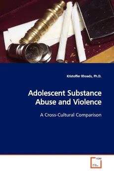 Adolescent Substance Abuse and Violence - Ph.D. Kristoffer Rhoads