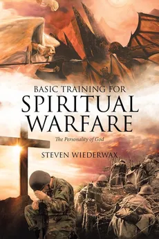 Basic Training for Spiritual Warfare - Steven Wiederwax