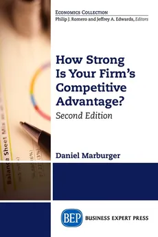How Strong Is Your Firm's Competitive Advantage, Second Edition - Daniel Marburger