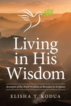 Living in His Wisdom - Elisha T. Kodua