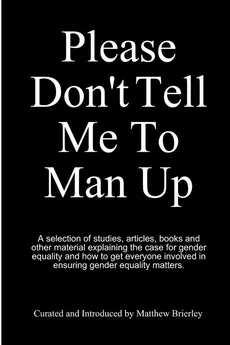 Please Don't Tell Me To Man Up - Matthew Brierley