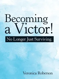 Becoming a Victor! - Veronica Roberson