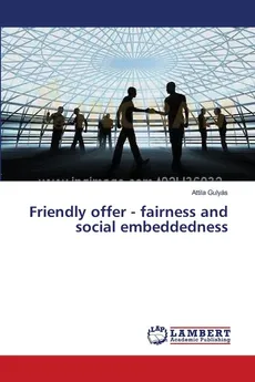Friendly offer - fairness and social embeddedness - Attila Gulyás