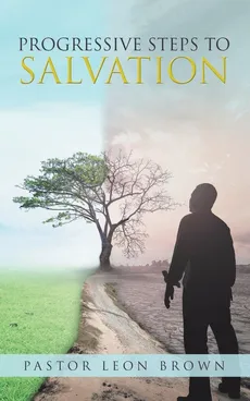 Progressive Steps to Salvation - Pastor Leon Brown