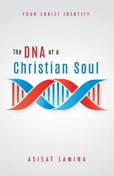 The DNA of a Christian Soul - Asisat Lamina