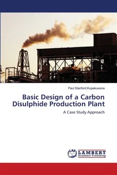 Basic Design of a Carbon Disulphide Production Plant - Paul Stanford Kupakuwana