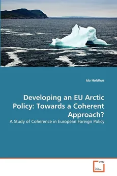 Developing an EU Arctic Policy - Ida Holdhus