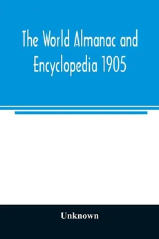 The World almanac and encyclopedia 1905 - unknown