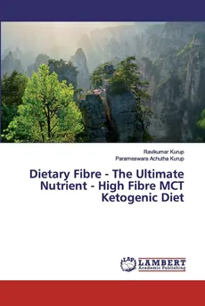 Dietary Fibre - The Ultimate Nutrient - High Fibre MCT Ketogenic Diet - Ravikumar Kurup