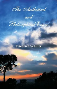 The Aesthetical and Philosophical Essays - Friedrich Schiller