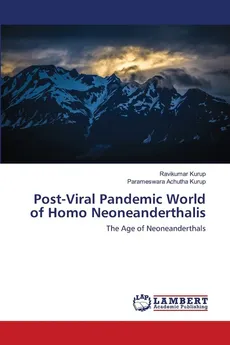 Post-Viral Pandemic World of Homo Neoneanderthalis - Ravikumar Kurup