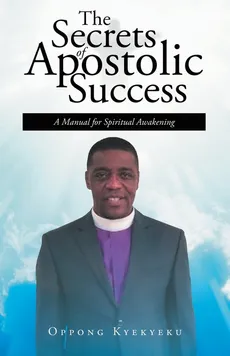 The Secrets of Apostolic Success - Oppong Kyekyeku