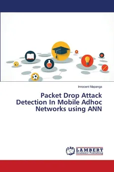Packet Drop Attack Detection In Mobile Adhoc Networks using ANN - Innocent Mapanga