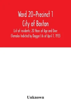 Ward 20-Precinct 1; City of Boston; List of residents; 20 Years of Age and Over (Females Indicted by Dagger) As of April 1, 1933 - unknown