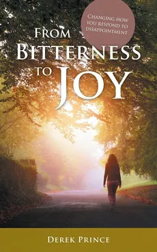 From Bitterness to Joy - Derek M Prince