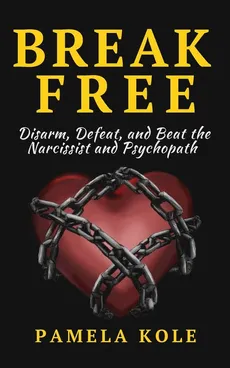 Break Free From The Narcissist and Psychopath - Pamela Kole