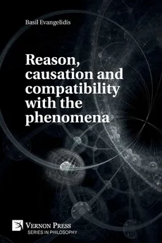 Reason, causation and compatibility with the phenomena - Basil Evangelidis